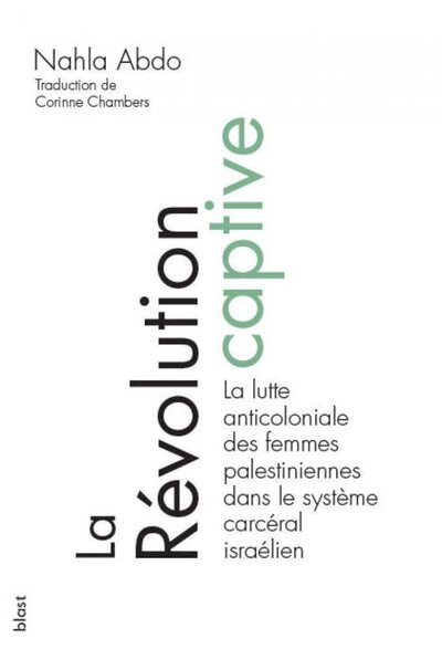 La révolution captive - la lutte anticoloniale des femmes palestiniennes et le système carcéral israélien