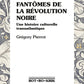 FANTOMES DE LA REVOLUTION NOIRE : UNE HISTOIRE CULTURELLE TRANSATLANTIQUE