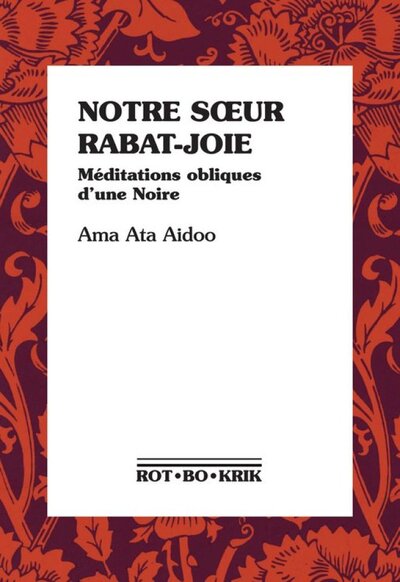 NOTRE SOEUR RABAT-JOIE : MEDITATIONS OBLIQUES D'UNE NOIRE