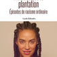 Mémoires de la plantation - épisodes de racisme ordinaire