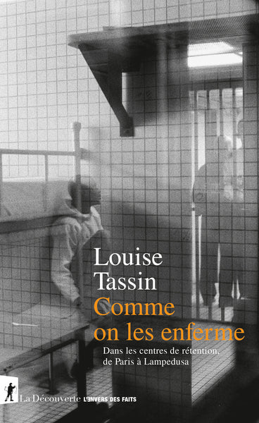 Comme on les enferme - Dans les centres de rétention, de Paris à Lampedusa