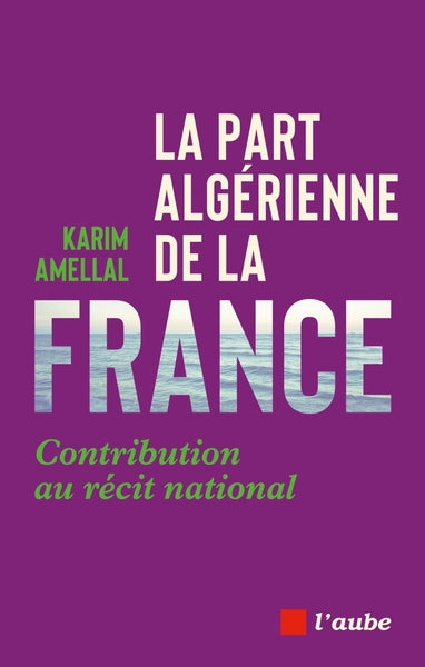 La part algérienne de la France - Contribution au récit nati